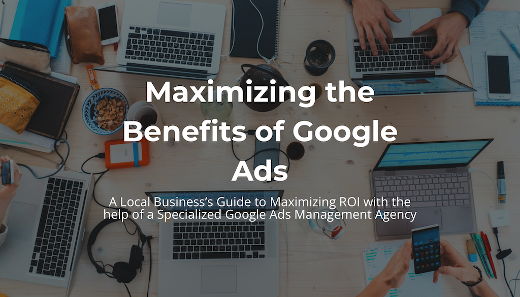 Maximizing The Benefits of Google Ads Local Business